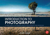 Title: Introduction to Photography: A Visual Guide to the Essential Skills of Photography and Lightroom / Edition 1, Author: Mark Galer