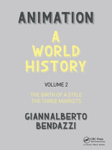 Animation: A World History: Volume II: The Birth of a Style - The Three Markets / Edition 1