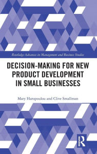 Title: Decision-making for New Product Development in Small Businesses / Edition 1, Author: Mary Haropoulou