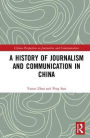 A History of Journalism and Communication in China / Edition 1