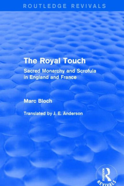 The Royal Touch (Routledge Revivals): Sacred Monarchy and Scrofula England France