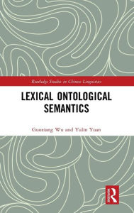 Title: Lexical Ontological Semantics / Edition 1, Author: Guoxiang Wu