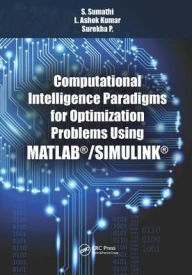 Title: Computational Intelligence Paradigms for Optimization Problems Using MATLAB®/SIMULINK® / Edition 1, Author: S. Sumathi