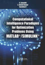 Computational Intelligence Paradigms for Optimization Problems Using MATLAB®/SIMULINK® / Edition 1