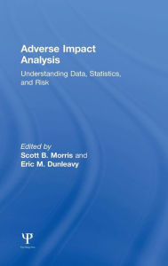 Title: Adverse Impact Analysis: Understanding Data, Statistics, and Risk / Edition 1, Author: Scott B. Morris
