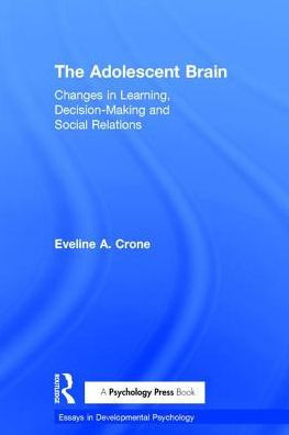 The Adolescent Brain: Changes in learning, decision-making and social relations / Edition 1