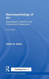 Title: Neuropsychology of Art: Neurological, Cognitive, and Evolutionary Perspectives / Edition 2, Author: Dahlia W. Zaidel