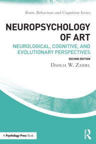 Title: Neuropsychology of Art: Neurological, Cognitive, and Evolutionary Perspectives / Edition 2, Author: Dahlia W. Zaidel