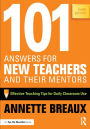 101 Answers for New Teachers and Their Mentors: Effective Teaching Tips for Daily Classroom Use / Edition 3