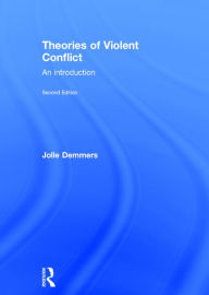 Title: Theories of Violent Conflict: An Introduction / Edition 2, Author: Jolle Demmers