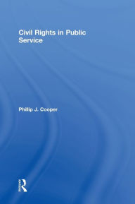 Title: Civil Rights in Public Service / Edition 1, Author: Phillip J. Cooper