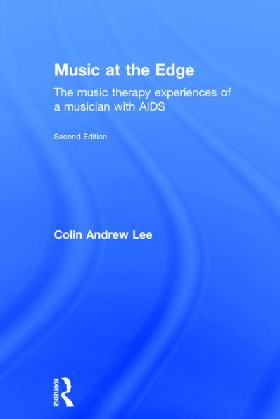 Music at the Edge: The Music Therapy Experiences of a Musician with AIDS / Edition 2