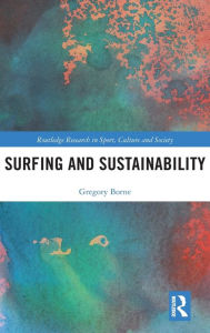 Title: Surfing and Sustainability / Edition 1, Author: Gregory Borne