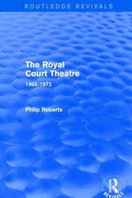 Title: The Royal Court Theatre (Routledge Revivals): 1965-1972, Author: Philip Roberts
