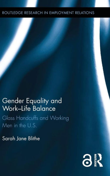Gender Equality and Work-Life Balance: Glass Handcuffs and Working Men in the U.S. / Edition 1