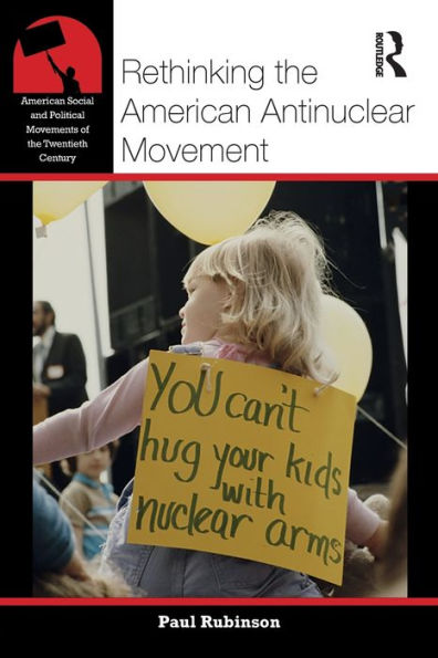 Rethinking the American Antinuclear Movement / Edition 1