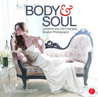 Ebooks pdf download deutsch Body and Soul: Lucrative and Life-Changing Boudoir Photography 9781138856998 by Susan Eckert MOBI CHM PDB