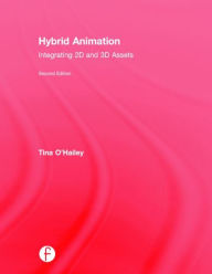 Title: Hybrid Animation: Integrating 2D and 3D Assets, Author: Tina O'Hailey