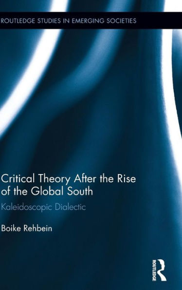 Critical Theory After the Rise of the Global South: Kaleidoscopic Dialectic / Edition 1