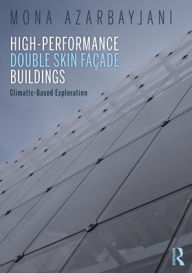 Title: High-Performance Double Skin Façade Buildings: Climatic-Based Exploration, Author: Mona Azarbayjani