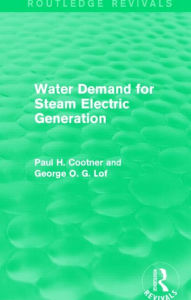 Title: Water Demand for Steam Electric Generation (Routledge Revivals) / Edition 1, Author: Paul H. Cootner