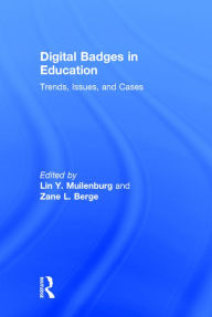 Title: Digital Badges in Education: Trends, Issues, and Cases / Edition 1, Author: Lin Y. Muilenburg