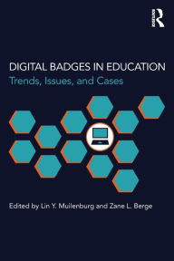 Title: Digital Badges in Education: Trends, Issues, and Cases, Author: Lin Y. Muilenburg