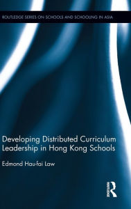Title: Developing Distributed Curriculum Leadership in Hong Kong Schools / Edition 1, Author: Edmond Law