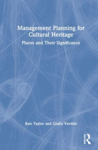 Title: Management Planning for Cultural Heritage: Places and Their Significance, Author: Ken Taylor