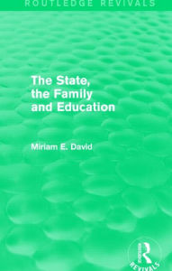 Title: The State, the Family and Education (Routledge Revivals), Author: Miriam David