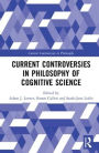 Current Controversies in Philosophy of Cognitive Science