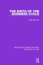 The Birth of the Business Cycle (RLE: Business Cycles)