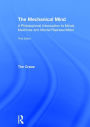 The Mechanical Mind: A Philosophical Introduction to Minds, Machines and Mental Representation / Edition 3