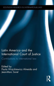 Title: Latin America and the International Court of Justice: Contributions to International Law / Edition 1, Author: Paula Wojcikiewicz Almeida