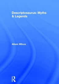 Title: Descriptosaurus: Myths & Legends / Edition 1, Author: Alison Wilcox