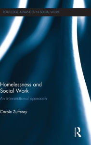 Title: Homelessness and Social Work: An Intersectional Approach / Edition 1, Author: Carole Zufferey