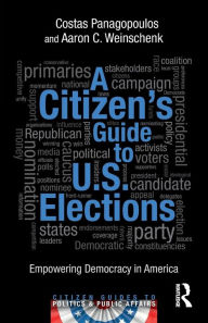Title: A Citizen's Guide to U.S. Elections: Empowering Democracy in America / Edition 1, Author: Costas Panagopoulos
