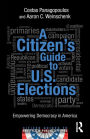 A Citizen's Guide to U.S. Elections: Empowering Democracy in America / Edition 1