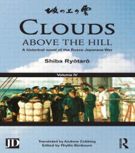 Title: Clouds above the Hill: A Historical Novel of the Russo-Japanese War, Volume 4, Author: Shiba Ryotaro