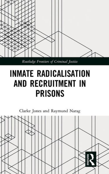 Inmate Radicalisation and Recruitment in Prisons / Edition 1