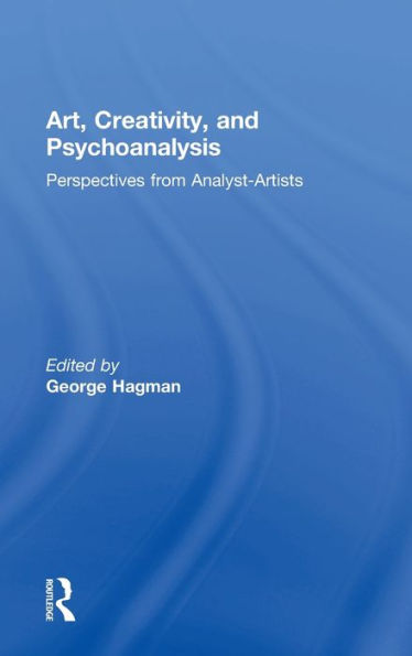 Art, Creativity, and Psychoanalysis: Perspectives from Analyst-Artists / Edition 1