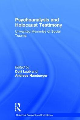 Psychoanalysis and Holocaust Testimony: Unwanted Memories of Social Trauma