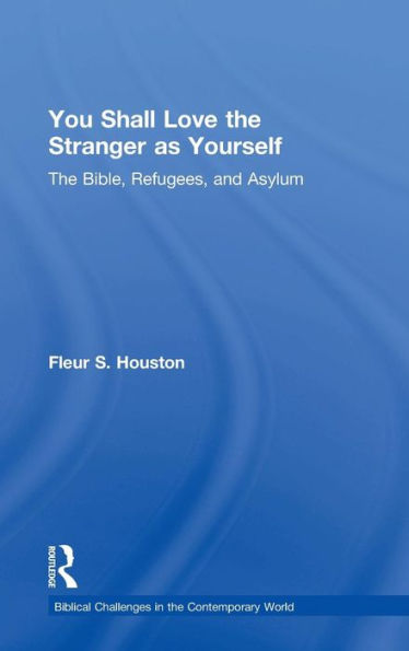 You Shall Love the Stranger as Yourself: The Bible, Refugees and Asylum / Edition 1