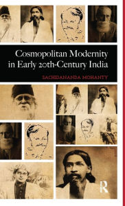 Title: Cosmopolitan Modernity in Early 20th-Century India, Author: Sachidananda Mohanty