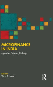 Title: Microfinance in India: Approaches, Outcomes, Challenges, Author: Tara S. Nair