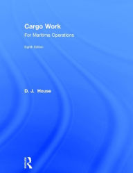 Title: Cargo Work: For Maritime Operations / Edition 8, Author: D.J. House