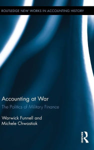 Title: Accounting at War: The Politics of Military Finance / Edition 1, Author: Warwick Funnell