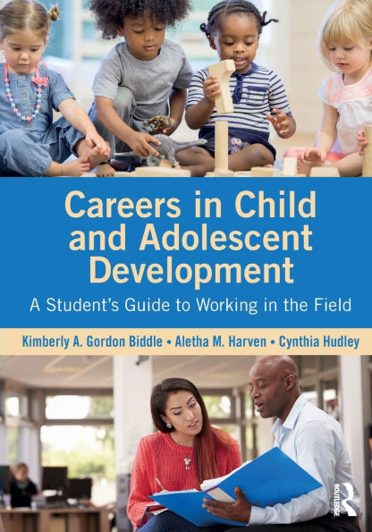 Careers Child and Adolescent Development: A Student's Guide to Working the Field