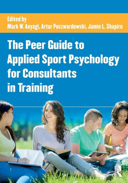 The Peer Guide to Applied Sport Psychology for Consultants in Training / Edition 1