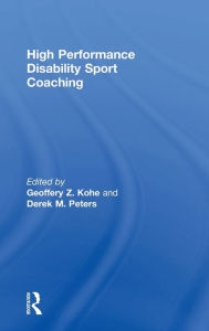 Title: High Performance Disability Sport Coaching / Edition 1, Author: Geoffery Z. Kohe